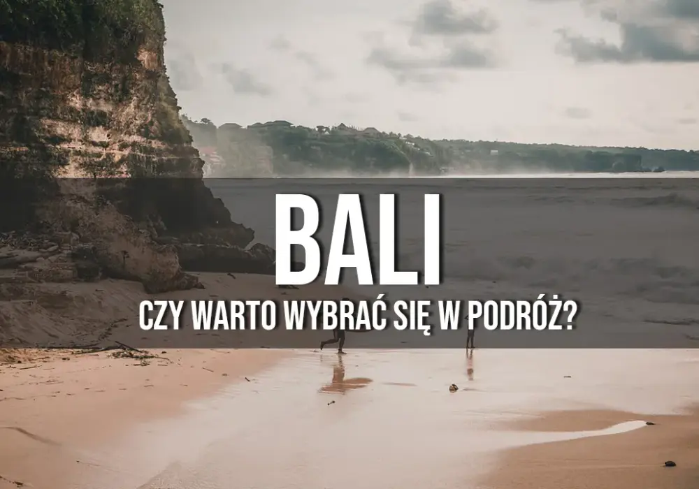 Czy warto jechać na Bali? Poznaj prawdę i wszystkie ukryte koszty