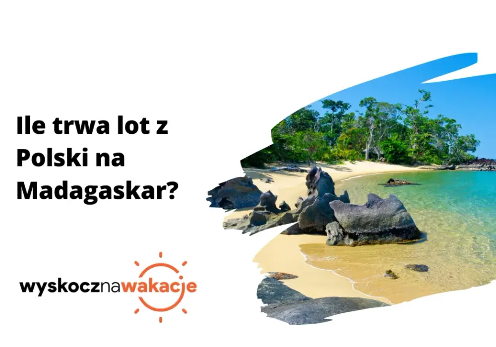 Ile Tak Naprawdę Trwa Lot z Polski na Madagaskar? Wszystko, Co Musisz Wiedzieć o Czasie Przelotu
