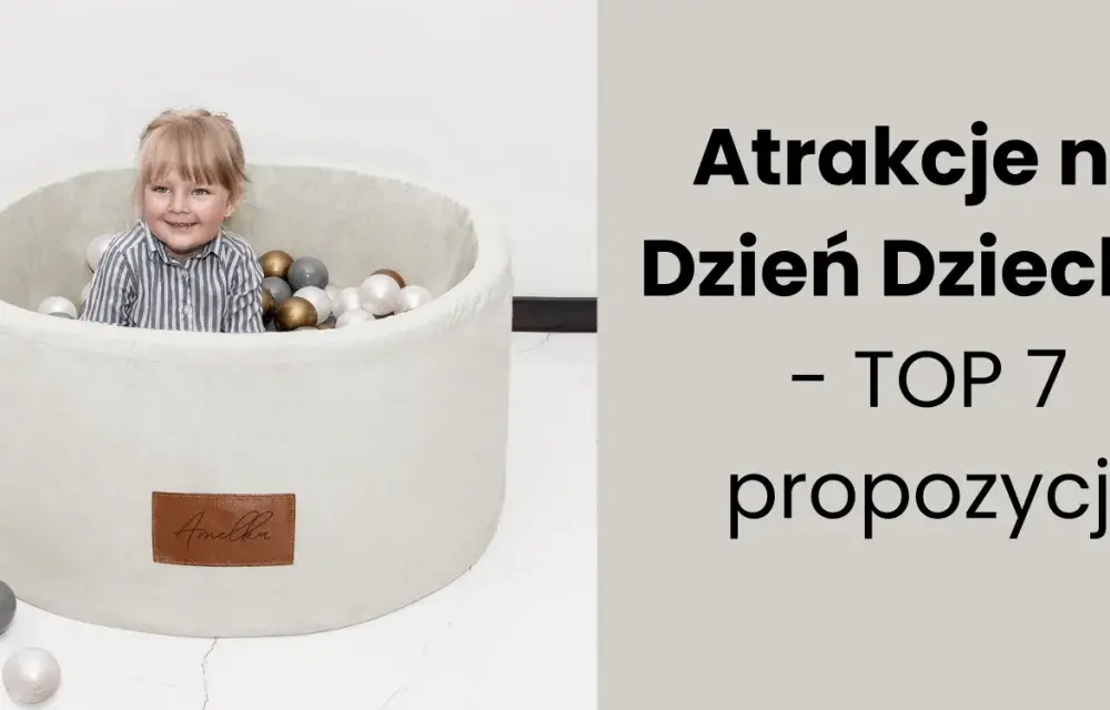 Zaplanuj dzień dziecka z 7 atrakcjami, które zachwycają malucha!