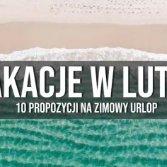 Gdzie lecieć w lutym na ciepły urlop - najlepsze kierunki na zimową ucieczkę