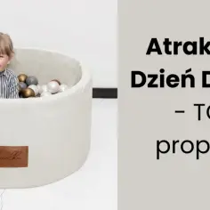 Zaplanuj dzień dziecka z 7 atrakcjami, które zachwycają malucha!